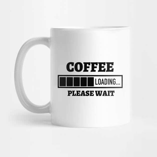 Funny Sarcasm Gift, Coffee Loading Please Wait by hugandmug